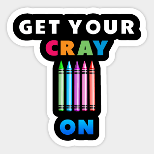 get your cray on first day of school Sticker